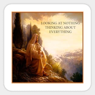 LOOKING AT NOTHING THINKING ABOUT EVERYTHING Sticker